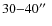 $30{-}40\hbox{$^{\prime\prime}$ }$