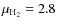 $\mu_{\rm H_2}=2.8$