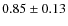 $0.85\pm0.13$