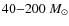 $40{-}200~M_{\odot}$