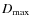 $D_{\max}$