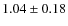 $1.04\pm0.18$