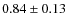 $0.84\pm0.13$