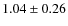 $1.04\pm0.26$