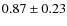 $0.87\pm0.23$