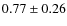 $0.77\pm0.26$