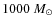$1000~M_{\odot}$