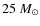 $25~M_{\odot}$