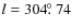 $l=304\hbox{$.\!\!^\circ$ }74$