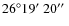 $26\degr19\hbox{$^\prime$ }20\hbox{$^{\prime\prime}$ }$