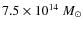 $7.5\times10^{14}~{M}_{\odot}$