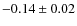 $-0.14\pm0.02$