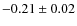 $-0.21\pm0.02$