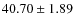 $ 40.70\pm 1.89$