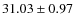 $ 31.03\pm 0.97$