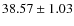 $ 38.57\pm 1.03$