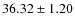 $ 36.32\pm 1.20$