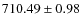 $710.49\pm0.98$