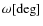 $\omega[\deg]$