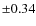 $\pm 0.34$