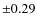 $\pm 0.29$