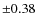 $\pm 0.38$