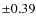 $\pm 0.39$