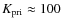 $K_{\rm pri} \approx 100$