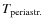 $T_{\rm periastr.}$