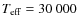 $T_{\rm eff}=30~000$