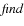 $\it {find}$