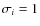 $\sigma_i=1$