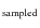 $_{\rm sampled}$