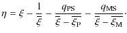$\displaystyle \eta = \xi - \frac{1}{\overline{\xi}} - \frac{q_{{\rm PS}}}{\over...
...\rm P}}}} -
\frac{q_{{\rm MS}}}{\overline{\xi} -
\overline{\xi_{{\rm M}}}}\cdot$