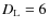 $D_{\rm L} = 6$