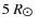 $5~R\ensuremath{_{\hbox{$\odot$ }}} $