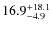 $\rm 16.9^{+ 18.1}_{- 4.9}$