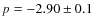 $p = -2.90 \pm 0.1$