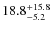 $\rm 18.8^{+ 15.8}_{- 5.2}$
