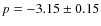 $p = -3.15 \pm 0.15$