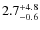 $\rm 2.7^{+ 4.8}_{- 0.6}$