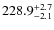 $\rm 228.9^{+ 2.7}_{- 2.1}$