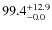 $\rm 99.4^{+ 12.9}_{- 0.0}$