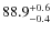 $\rm 88.9^{+ 0.6}_{- 0.4}$