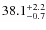 $\rm 38.1^{+ 2.2}_{- 0.7}$