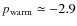 $p_{\rm warm} \simeq -2.9$