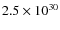 $2.5 \times 10^{30}$