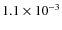 $1.1 \times 10^{-3}$