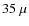 $35~\mu$