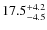 $\rm 17.5^{+ 4.2}_{- 4.5}$